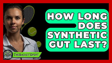 How Long Does Synthetic Gut Last? - The Racket Xpert