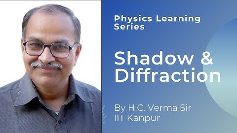Shadow & Diffraction by Prof. H.C.  Verma | Physics Learning Series