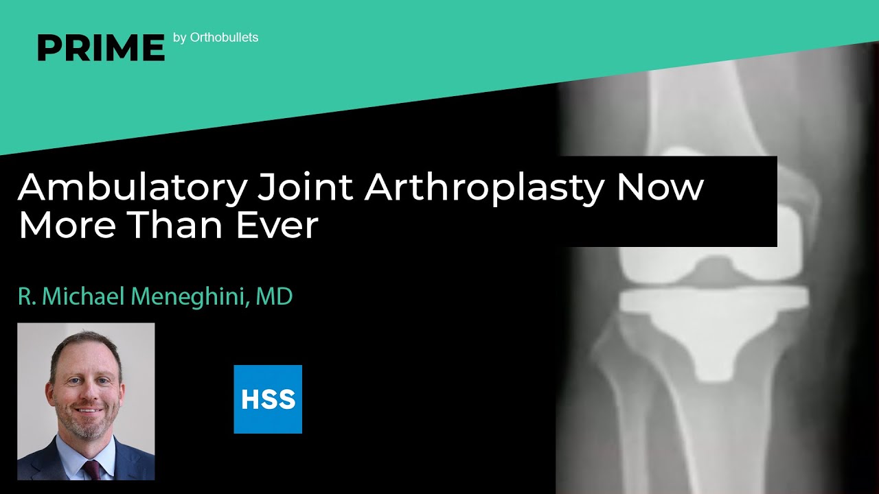 Ambulatory Joint Arthroplasty Now More Than Ever - R. Michael Meneghini ...