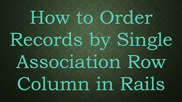 How to Order Records by Single Association Row Column in Rails