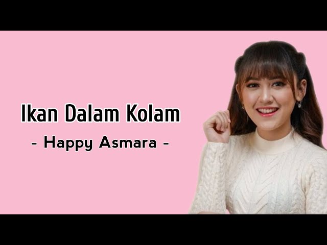 Ikan Dalam Kolam - Happy Asmara Terbaru ( Lirik Lagu ) class=