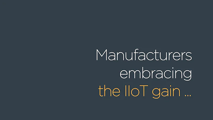 Manufacturers embracing the IIoT gain...