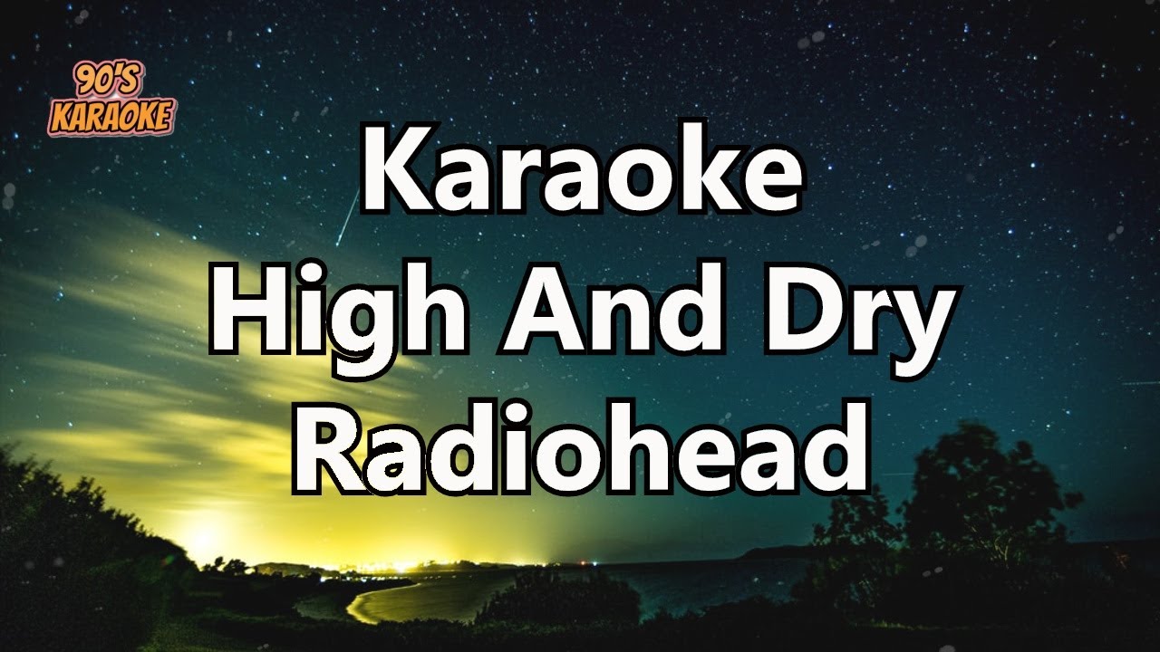 RADIOHEAD HIGH AND DRY (KARAOKE VERSION/ORIGINAL KEY ) YouTube