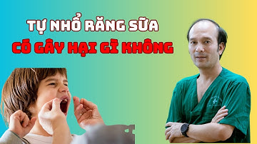 Tự nhổ răng sữa có gây hại gì không | Dr Phùng Khoa