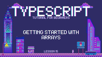Typescript for Beginners -  Getting Started with Arrays - Lesson 15