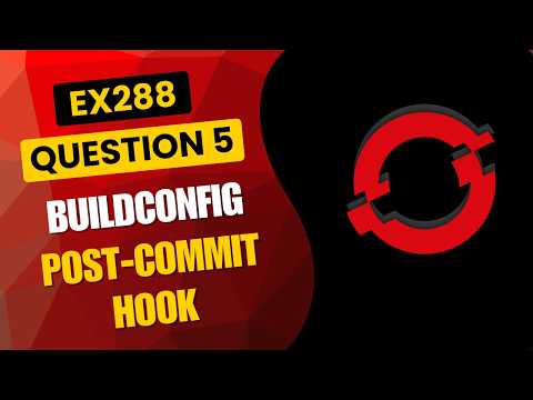 OpenShift EX288 Practice Q5: Customize BuildConfig with a Post-Commit Hook