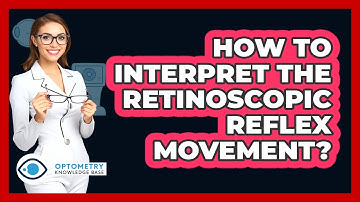 How To Interpret The Retinoscopic Reflex Movement?