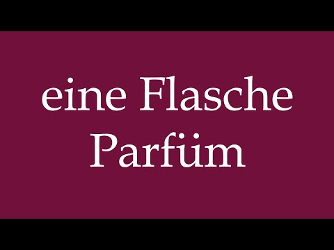 How to Pronounce ''eine Flasche Parfüm'' (a bottle of perfume) Correctly in German