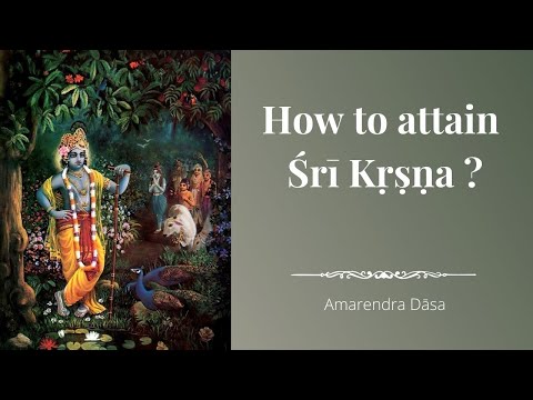 How to attain Śrī Kṛṣṇa? | Amarendra Dāsa