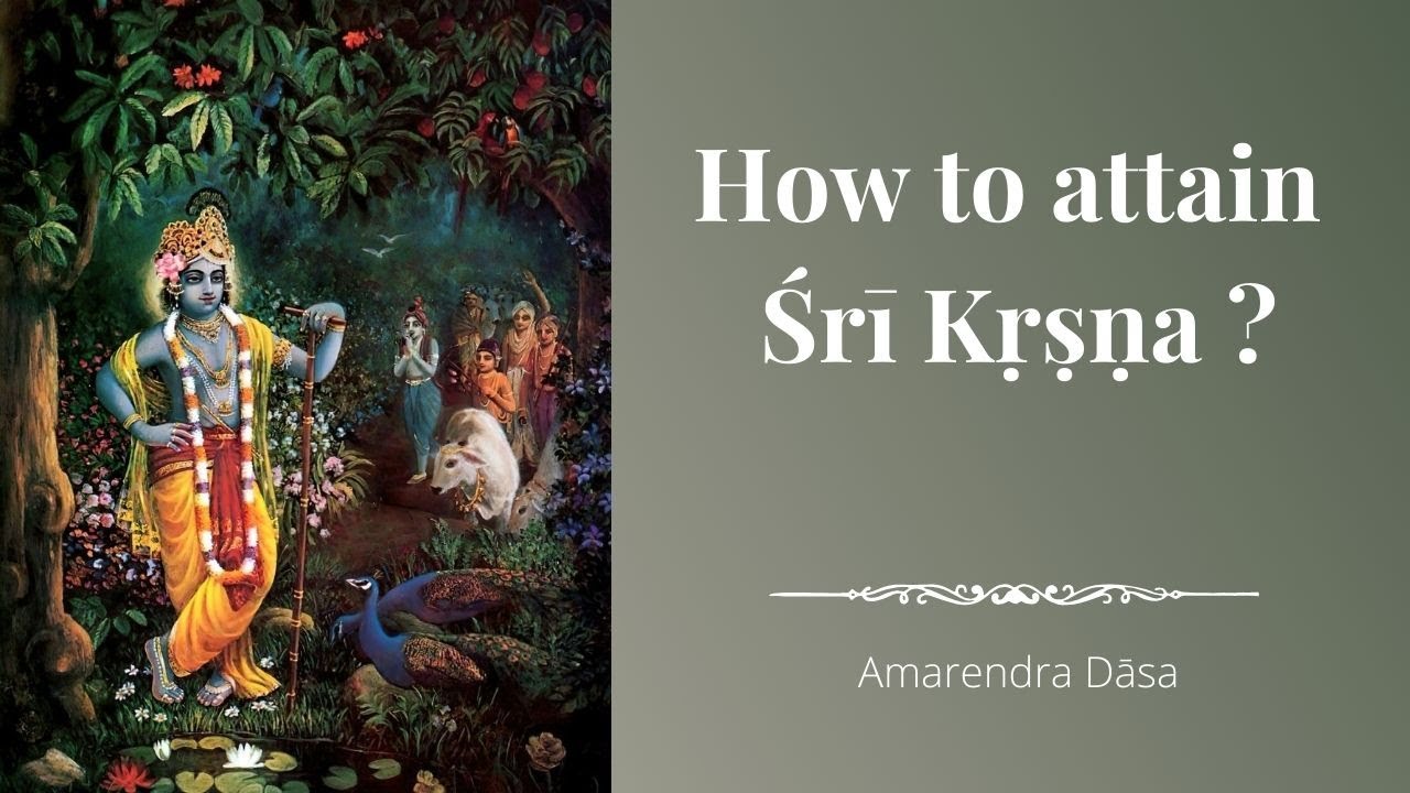 How to attain Śrī Kṛṣṇa? | Amarendra Dāsa