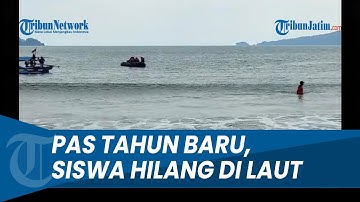 HARI PERTAMA 2023 HILANG DI LAUT, Siswa SMK Terseret Ombak di Laut Prigi