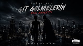 Git Gelmelerin 💔 | Beni Mahvetti | Batman Chase Edit 🦇🔥 Turkish | Night Drive Edition | Doğan Kul