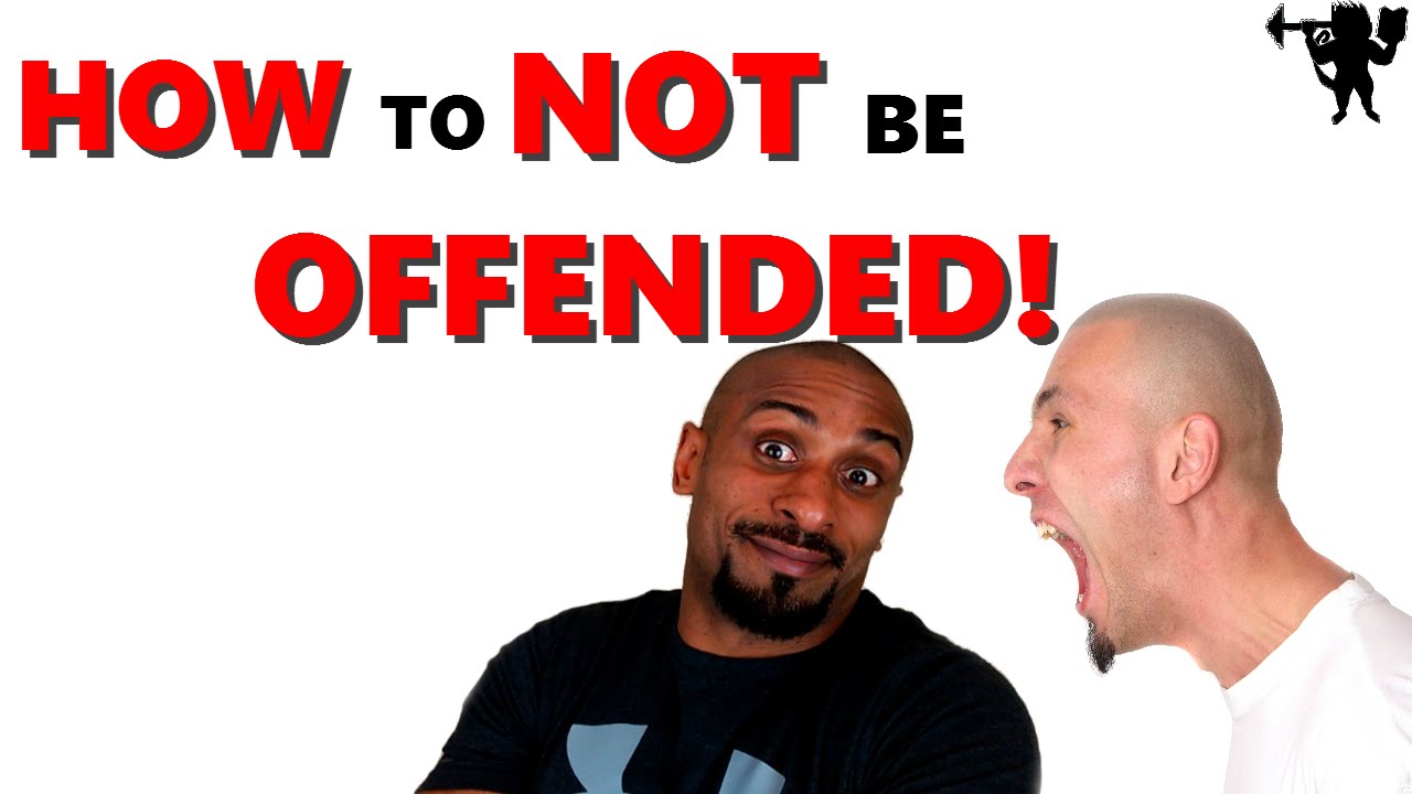 How to NOT be OFFENDED (STOP DOING THIS!) - YouTube