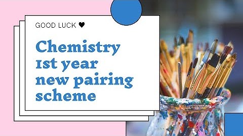 Chemistry 1st year ||New pairing scheme||2021||