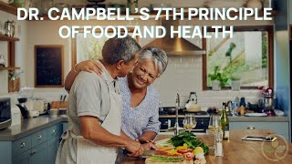 Dr. Campbell’s 7th Principle of Food and Health