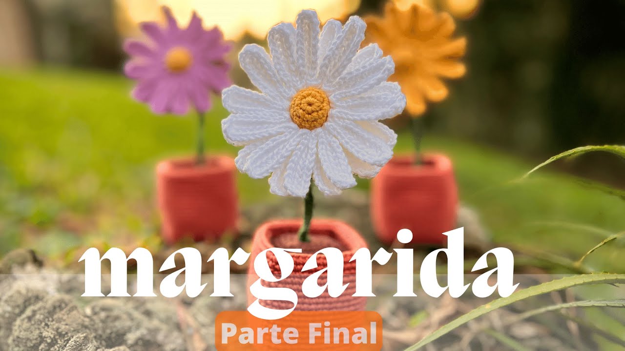 Margarida de Crochê Perfeita - Aula 4 - Parte final (Vaso quadrado)