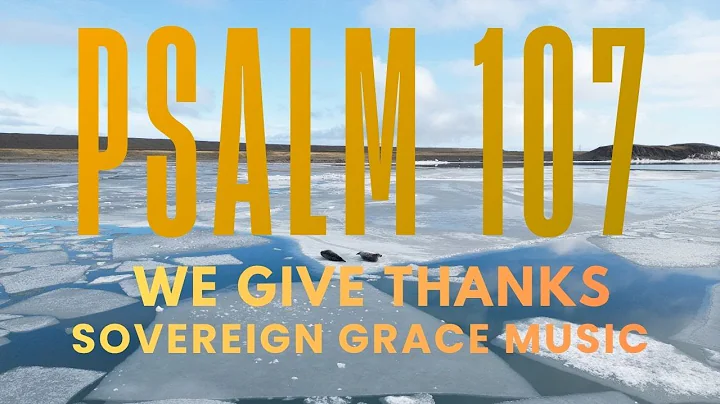 We Give Thanks (Psalm 107) Sovereign Grace Music — Lyrics Video