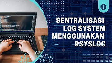 Sentralisasi Log System menggunakan Rsyslog
