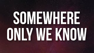 Keane - Somewhere Only We Know (Lyrics)