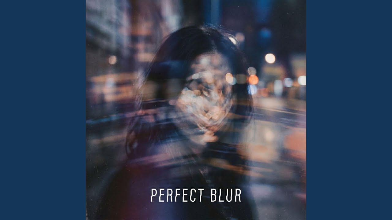 Watch PERFECT BLUR on YouTube Watch PERFECT BLUR on YouTube