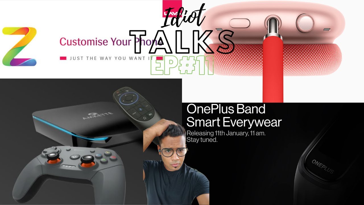 Idiot Talks#11 Lava Z Series, OnePlus Band, Amkette Evo Fox Game Box, Cheap Apple Airpod Max.....