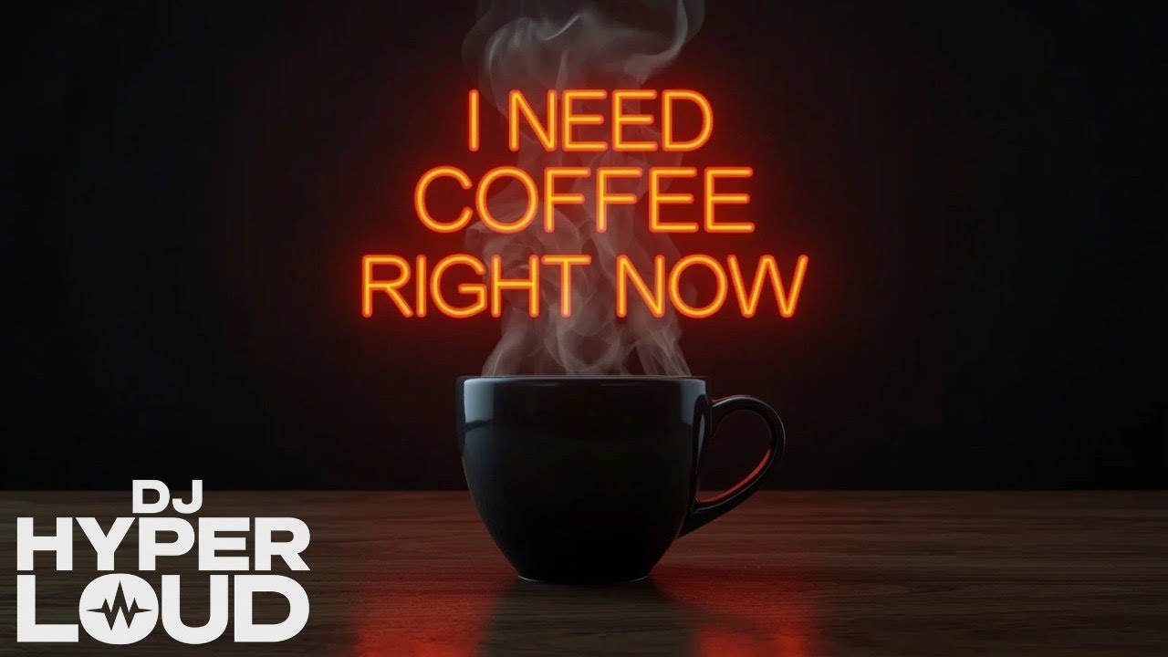 I Need Coffee, Right Now - DJ HyperLoud (2025)