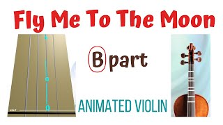 FLY ME TO THE MOON - Learn how to play the violin without notes - ANIMATED VIOLIN - (B) part