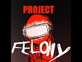 Project felony