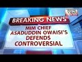 threatening anyone: Owaisi 'Ghar-Wapsi' controversy