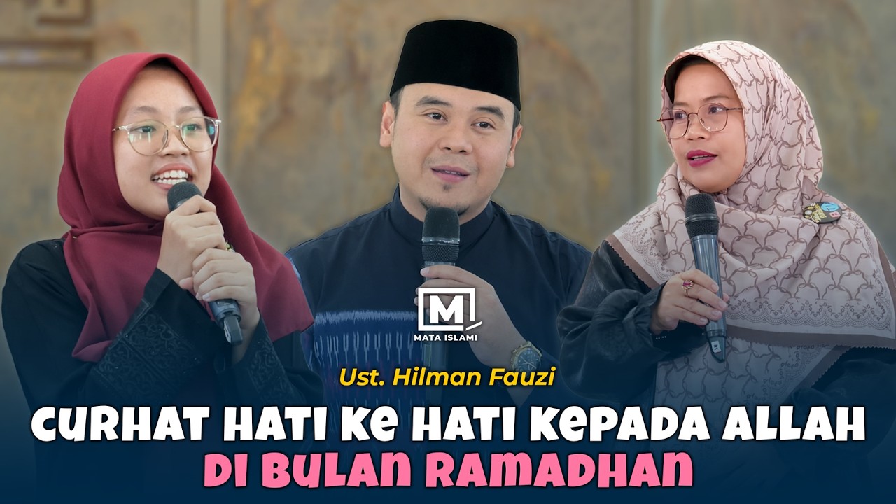 Curhat Hati Ke Hati Kepada Allah Di Bulan Ramdhan - Ust. Hilman Fauzi