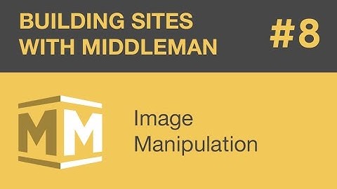 Building Sites With Middleman - Part 8 - Image Manipulation