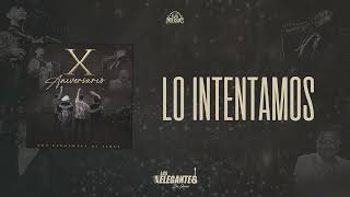 Lo Intentamos - Los Elegantes De Jerez | X Aniversario