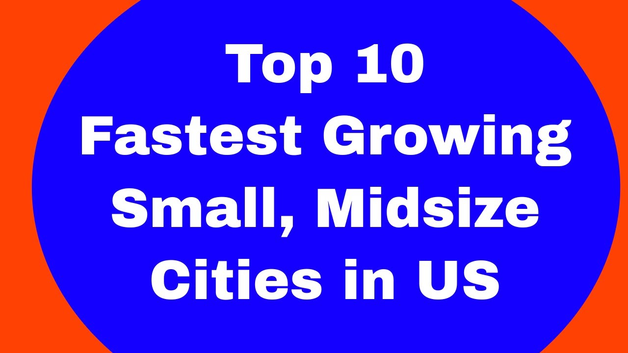 Top 10 Fastest Growing Small & Mid Sized Cities in US YouTube