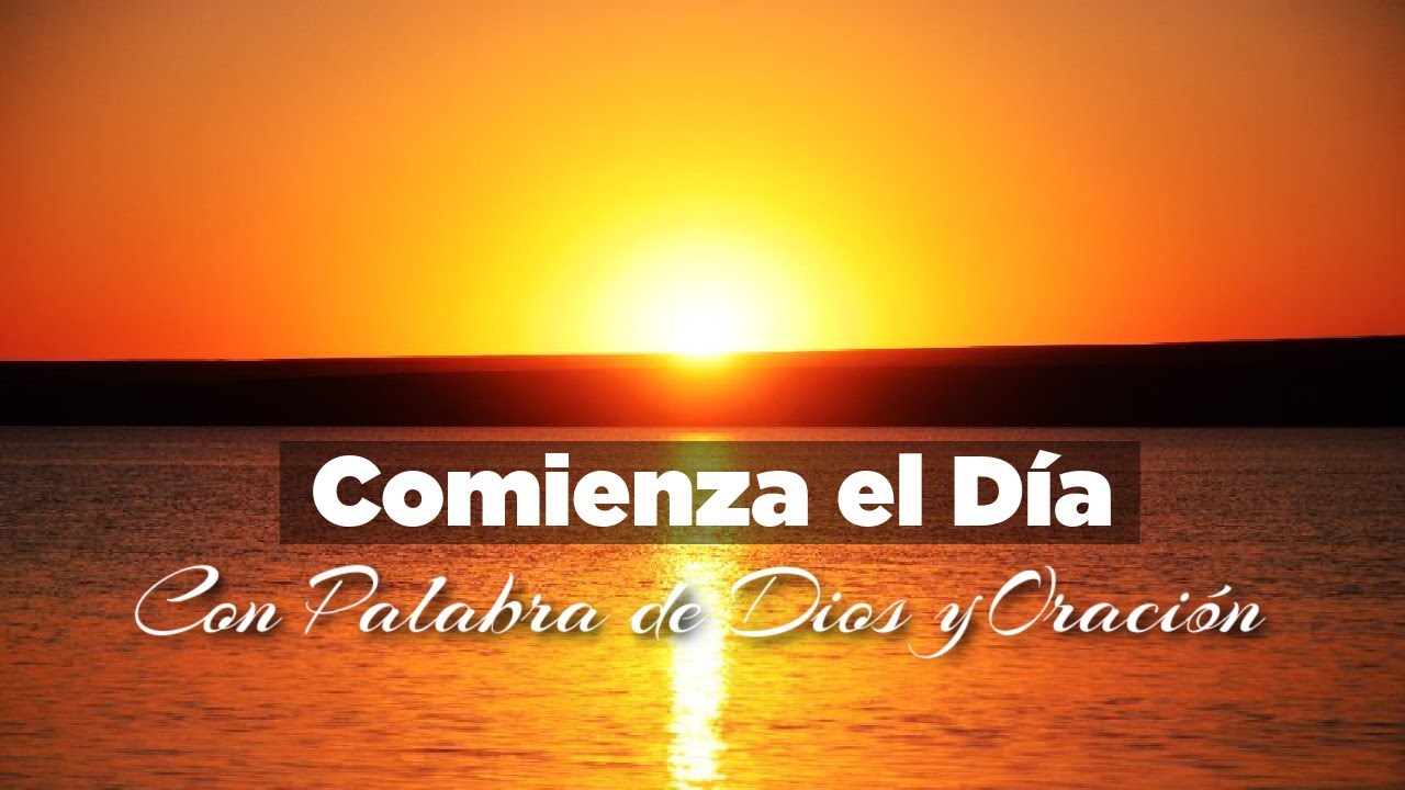 Palabra de Dios con Oración para Empezar el Día Lleno de la Presencia ...