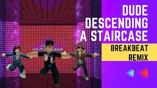 Download lagu DUDE DESCENDING A STAIRCASE || BREAKBEAT REMIX