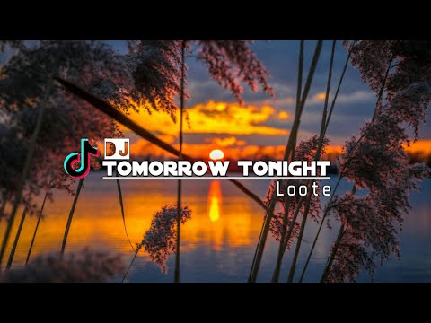 DJ TOMORROW TONIGHT - LOOTE || REMIX SLOW 2020