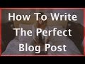 How to Write a Blog Post - Blogging Guide