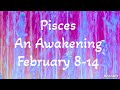 PISCES “WEEKLY” TAROT READING “An Awakening” February 8-14 2026