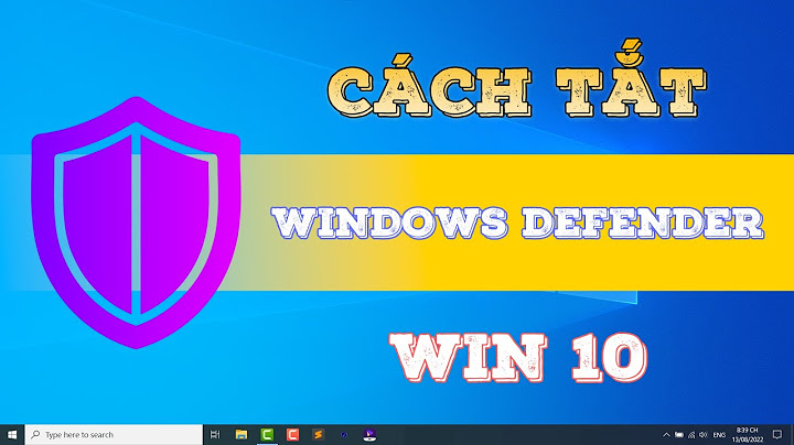 Cách vô hiệu hóa windows defender win 10 năm 2024