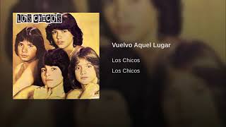 Los Chicos - Vuelvo Aquel Lugar (Audio)