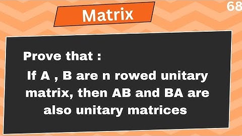 If A , B are n rowed unitary matrix, then AB and BA are also unitary matrices