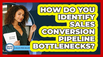 How Do You Identify Sales Conversion Pipeline Bottlenecks? - Sales Pro Blueprint
