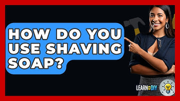 How Do You Use Shaving Soap? - LearnToDIY360.com