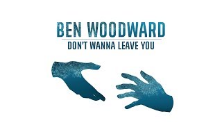 Ben Woodward - Don't Wanna Leave You chords