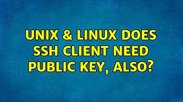 Unix & Linux: Does ssh client need public key, also? (2 Solutions!!)