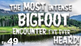 The Most Intense Bigfoot Encounter I’ve Ever Heard! - My Bigfoot Sighting Episode 49