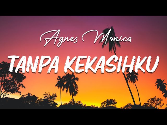 Tanpa Kekasihku - Agnes Monica ( Lirik ) class=