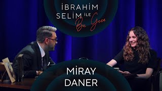 İbrahim Selim ile Bu Gece #42: Miray Daner, Erkin Arslan