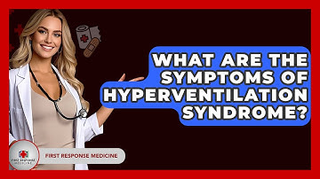 What Are The Symptoms Of Hyperventilation Syndrome? - First Response Medicine