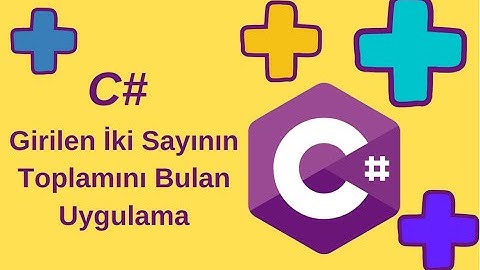 C# ile Girilen İki Sayının Toplamını Bulan Uygulama